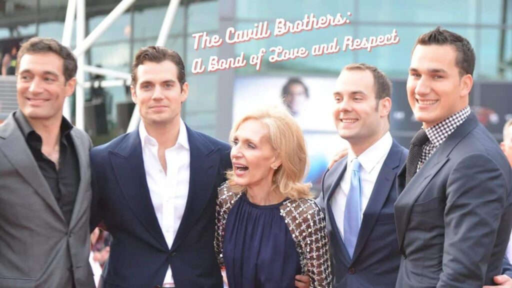 The Cavill Brothers: A Bond of Love and Respect
